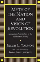 The Myth of the Nation and the Vision of Revolution: The Origins of Ideological Polarization in the Twentieth Century 0887388442 Book Cover