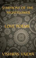 Symphony of the Nightflower: Love Poems 1482042762 Book Cover
