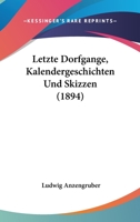 Letzte Dorfgange, Kalendergeschichten Und Skizzen (1894) 1166204073 Book Cover