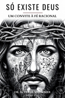 Só Existe Deus: Deus É Real - Como Desbloquear A Compreensão Do Divino Com Linguagem E Pensamento Radicalmente Racionais (There Is Only God) (Portuguese Edition) B0FJ6LP5DD Book Cover