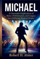 MICHAEL: A Cinematic Exploration of Story, Performance, and Legacy in a Defining Musical Biopic B0GVRZDDLK Book Cover