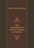 The Contributions of New England to America 1359505105 Book Cover