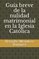 Guía breve de la nulidad matrimonial en la Iglesia Católica B08RRGMRKN Book Cover