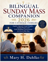 BILINGUAL SUNDAY MASS COMPANION 2026 FOR CATHOLIC FAMILIES: English–Spanish Gospel Insights, Guided Prayers,and Faith-Building Conversations for Every Holy Day B0GZTXDK98 Book Cover
