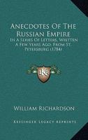 Anecdotes of the Russian Empire, in a Series of Letters, Written a Few Years Ago, from St. Petersburg 1144591104 Book Cover