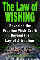 The Law of Wishing: Revealed the Practice Wish-Craft: Beyond the Law of Attraction Let Your Wishes Determine Your Destiny 1495288781 Book Cover