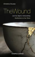 The Wound: And Our Right to Vulnerability Meditations on Our Times 1915776449 Book Cover