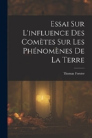 Essai Sur l'Influence Des Com�tes Sur Les Ph�nom�nes de la Terre 1019093935 Book Cover