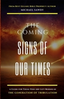 The COMING Signs of Our Times : A Guide for Those Who Are Left Behind in the Generation of Tribulation 0578595532 Book Cover