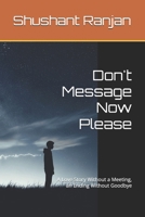 Don't Message Now Please: A Love Story Without a Meeting, an Ending Without Goodbye B0FG7T9XBT Book Cover