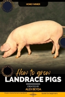 Landrace Pigs: Modern Home Farmer's Handbook, Guide for beginners B0CL7572KC Book Cover