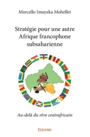Stratégie pour une autre Afrique francophone subsaharienne (French Edition) 2414318171 Book Cover