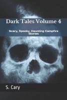 Dark Tales Volume 4: Scary, Spooky, Haunting Campfire Stories 1521971072 Book Cover