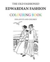 The Old Fashioned Edwardian Fashion Colouring Book 1530868068 Book Cover