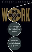 Color of Work: The Struggle for Civil Rights in the Southern Paper Industry, 1945-1980 0807849332 Book Cover