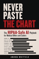 Never Paste the Chart: The HIPAA-Safe AI Playbook for Medical Billers and Coders B0HCJ28TKY Book Cover