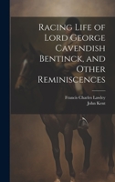 Racing Life of Lord George Cavendish Bentinck, and Other Reminiscences 1022538055 Book Cover