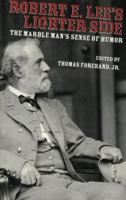 Robert E. Lee's Lighter Side: The Marble Man's Sense of Humor 1589803558 Book Cover