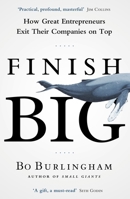 Finish Big: How Great Entrepreneurs Exit Their Companies on Top 1591844975 Book Cover