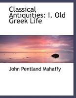 Classical Antiquities: Old Greek Life 1148168923 Book Cover