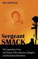 Sergeant Smack: The Legendary Lives and Times of Ike Atkinson, Kingpin, and His Band of Brothers 0984233318 Book Cover
