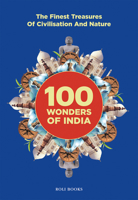 100 Wonders of India: The Finest Treasures of Civilisation and Nature 9351941299 Book Cover