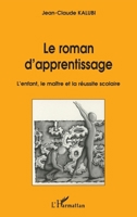 Le Roman D'Apprentissage: L'Enfant, Le Maitre Et La Reussite Scolaire 2738472761 Book Cover