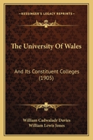 The University of Wales: And Its Constituent Colleges 1437343767 Book Cover