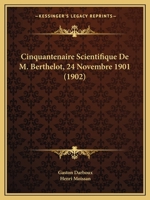 Cinquantenaire Scientifique De M. Berthelot, 24 Novembre 1901 (1902) 1168083370 Book Cover