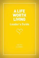 A Life Worth Living Leaders' Guide - US Edition 193456401X Book Cover