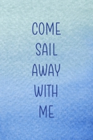 Come Sail Away With Me: All Purpose 6x9 Blank Lined Notebook Journal Way Better Than A Card Trendy Unique Gift Blue Velvet Sailing 1706720297 Book Cover