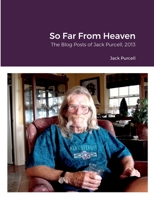 So Far From Heaven: The Blog Posts of Jack Purcell 2013 1387835068 Book Cover