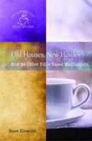 Old Houses, New Houses: ... and 30 Other Bible-Based Meditations 0960020314 Book Cover