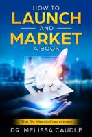 How to Launch and Market a Book: The Six Month Countdown 1733718222 Book Cover