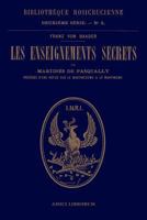 Les enseignements secrets de Martins de Pasqually. Notice historique sur le martinzisme et le martinisme 0244093415 Book Cover