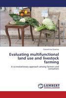 Evaluating multifunctional land use and livestock farming: A co-evolutionary approach among farmers and consumers 3659212547 Book Cover