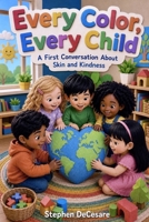 Every Color, Every Child: A First Conversation About Skin and Kindness B0HFMCFCRN Book Cover