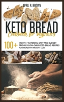 Keto Bread Cookbook For Beginners: 100+ Mouth- Watering, Easy and Budget Friendly Low-Carb Keto Bread Recipes for Healthy Weight Loss B085K8N5YM Book Cover