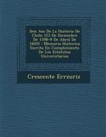 Seis A�os De La Historia De Chile: (23 De Diciembre De 1598-9 De Abril De 1605): Memoria Historica Escrita En Cumplimiento De Los Estatutos Universitarios 1249996058 Book Cover