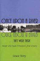 Once Upon A River, They Were There: People Who Made Princeton's First Century 1930374224 Book Cover