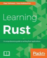 Learning Rust: A comprehensive guide to writing Rust applications 1785884301 Book Cover