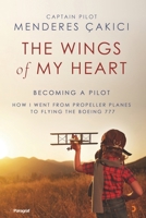 The Wings of My Heart: Becoming a Pilot - How I Went from Propeller Planes to Flying the Boeing 777 B0FGTJVXG7 Book Cover