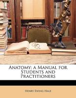 Anatomy; A Manual for Students and Practitioners 1147820104 Book Cover