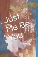 Just Me Be You B0997TD8SC Book Cover