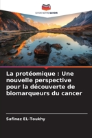 La protéomique: Une nouvelle perspective pour la découverte de biomarqueurs du cancer 6205681293 Book Cover