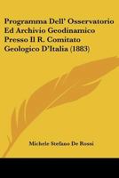 Programma Dell' Osservatorio Ed Archivio Geodinamico Presso Il R. Comitato Geologico D'Italia (1883) 1167491068 Book Cover
