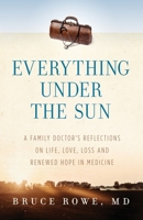 Everything Under the Sun: A Family Doctor's Reflections on Life, Love, Loss and Renewed Hope in Medicine 1734020202 Book Cover