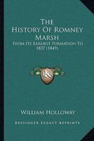 The History Of Romney Marsh: From Its Earliest Formation To 1837 1015464416 Book Cover