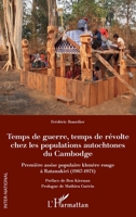 Temps de guerre, temps de révolte chez les populations autochtones du Cambodge: Première assise populaire khmère rouge à Ratanakiri (1967-1971) (Inter-National) (French Edition) 2343215413 Book Cover