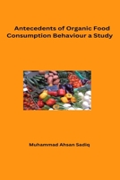 Antecedents of Organic Food Consumption Behaviour A Study B0C1DZ28GK Book Cover